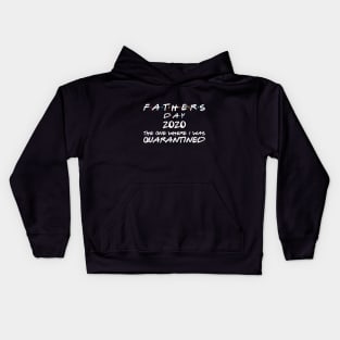 Fathers Day - The one where I was Quarantined Kids Hoodie